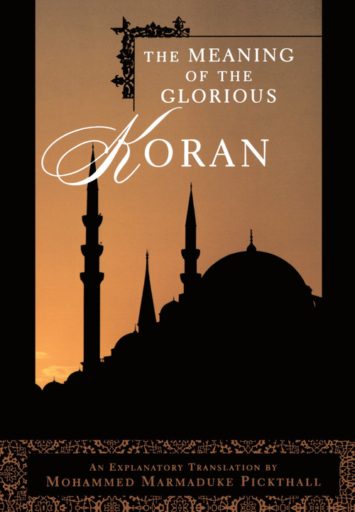 The Meaning of the Glorious Koran by Mohammed Marmaduke Pickthall, 9780452011809