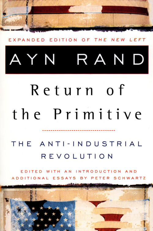 The Return of the Primitive (The Anti-Industrial Revolution) by Ayn Rand, Peter Schwartz, 9780452011847