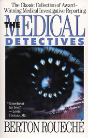 The Medical Detectives (The Classic Collection of Award-Winning Medical Investigative Reporting) by Berton Roueche, 9780452265882
