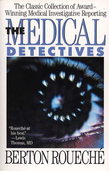The Medical Detectives (The Classic Collection of Award-Winning Medical Investigative Reporting) by Berton Roueche, 9780452265882