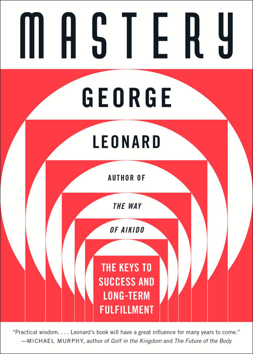 Mastery (The Keys to Success and Long-Term Fulfillment) by George Leonard, 9780452267565