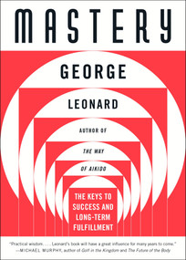 Mastery (The Keys to Success and Long-Term Fulfillment) by George Leonard, 9780452267565