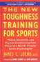 The New Toughness Training for Sports (Mental Emotional Physical Conditioning from 1 World's Premier Sports Psychologis) by James E. Loehr, Dan Jansen, Chris Evert, 9780452269989