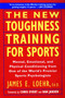 The New Toughness Training for Sports (Mental Emotional Physical Conditioning from 1 World's Premier Sports Psychologis) by James E. Loehr, Dan Jansen, Chris Evert, 9780452269989