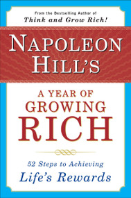 Napoleon Hill's a Year of Growing Rich (52 Steps to Achieving Life's Rewards) by Napoleon Hill, W. Clement Stone, 9780452270541