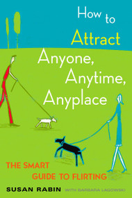 How to Attract Anyone, Anytime, Anyplace (The Smart Guide to Flirting) by Susan Rabin, Barbara Lagowski, 9780452270862