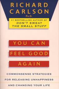 You Can Feel Good Again (Common-Sense Strategies for Releasing Unhappiness and Changing Your Life) by Richard Carlson, 9780452272422