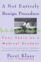A Not Entirely Benign Procedure (Four Years As A Medical Student) by Perri Klass, 9780452272583