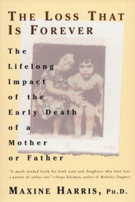 The Loss That Is Forever (The Lifelong Impact of the Early Death of a Mother or Father) by Maxine Harris, 9780452272682