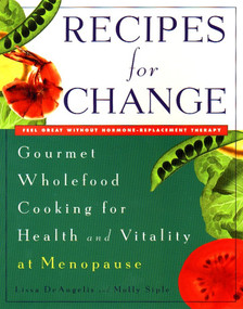 Recipes for Change (Gourmet Wholefood Cooking for Health and Vitality at Menopause) by Lissa DeAngelis, Molly Siple, 9780452272934