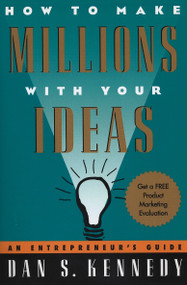 How to Make Millions with Your Ideas (An Entrepreneur's Guide) by Dan S. Kennedy, 9780452273160