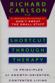 Shortcut through Therapy (Ten Principles of Growth-Oriented, Contented Living) by Richard Carlson, 9780452273832