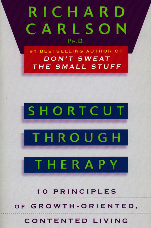 Shortcut through Therapy (Ten Principles of Growth-Oriented, Contented Living) by Richard Carlson, 9780452273832
