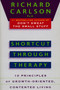 Shortcut through Therapy (Ten Principles of Growth-Oriented, Contented Living) by Richard Carlson, 9780452273832