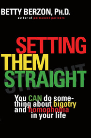Setting Them Straight (You CAN Do Something About Bigotry and Homophobia in Your Life) by Betty Berzon, 9780452274211