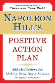 Napoleon Hill's Positive Action Plan (365 Meditations For Making Each Day a Success) by Napoleon Hill, 9780452275645