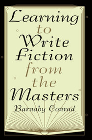 Learning to Write Fiction from the Masters by Barnaby Conrad, 9780452276574