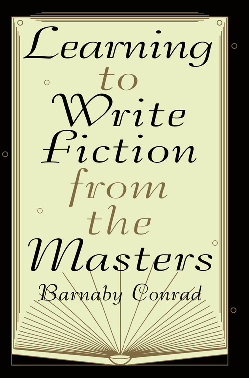 Learning to Write Fiction from the Masters by Barnaby Conrad, 9780452276574