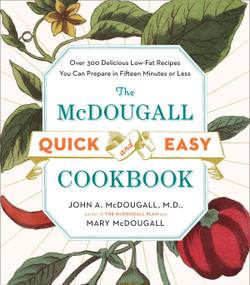 The McDougall Quick and Easy Cookbook (Over 300 Delicious Low-Fat Recipes You Can Prepare in Fifteen Minutes or Less) by John A. McDougall, Mary McDougall, 9780452276963
