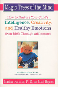 Magic Trees of the Mind (How to Nurture Your Child's Intelligence, Creativity, and Healthy Emotions from Birth Through Adolescence) by Marian Diamond, Janet Hopson, 9780452278301