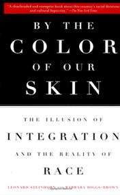 By the Color of Our Skin (The Illusion of Integration and the Reality of Race) by Barbara Diggs-Brown, Leonard Steinhorn, 9780452278738
