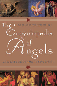 The Encyclopedia of Angels (An A-to-Z Guide with Nearly 4,000 Entries) by Constance Victoria Briggs, 9780452279216