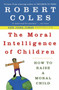The Moral Intelligence of Children (How to Raise a Moral Child) by Robert Coles, 9780452279377