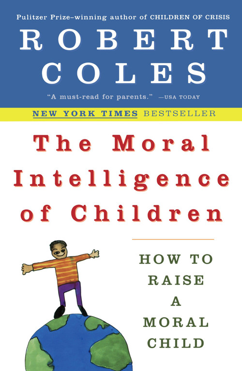 The Moral Intelligence of Children (How to Raise a Moral Child) by Robert Coles, 9780452279377