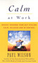 Calm at Work (Breeze Through Your Day Feeling Calm, Relaxed and In Control) by Paul Wilson, 9780452280427