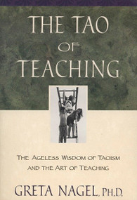 The Tao of Teaching (The Ageless Wisdom of Taoism and the Art of Teaching) by Greta K. Nagel, 9780452280953
