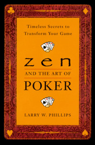 Zen and the Art of Poker (Timeless Secrets to Transform Your Game) by Larry Phillips, 9780452281264