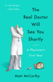 The Real Doctor Will See You Shortly (A Physician's First Year) by Matt McCarthy, 9780804138673