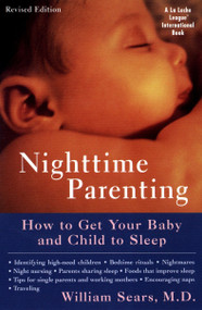 Nighttime Parenting (Revised) (How to Get Your Baby and Child to Sleep) by William Sears, 9780452281486