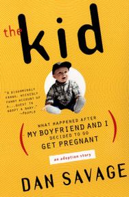 The Kid (What Happened After My Boyfriend and I Decided to Go Get Pregnant) by Dan Savage, 9780452281769