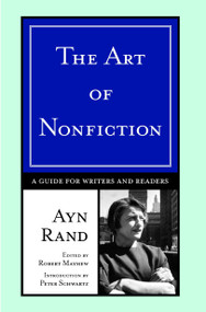 The Art of Nonfiction (A Guide for Writers and Readers) by Ayn Rand, Peter Schwartz, 9780452282315