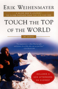 Touch the Top of the World (A Blind Man's Journey to Climb Farther than the Eye Can See: My Story) by Erik Weihenmayer, 9780452282940