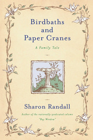 Birdbaths and Paper Cranes (A Family Tale) by Sharon Randall, 9780452283695