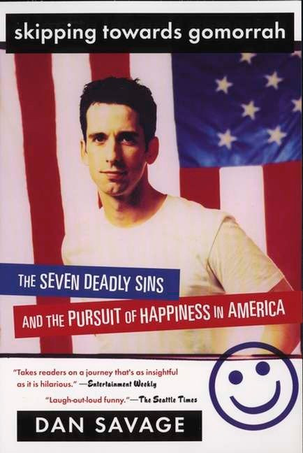 Skipping Towards Gomorrah (The Seven Deadly Sins and the Pursuit of Happiness in America) by Dan Savage, 9780452284166