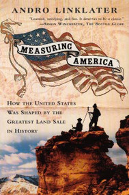 Measuring America (How an Untamed Wilderness Shaped the United States and Fulfilled the Promise ofDemocracy) by Andro Linklater, 9780452284593