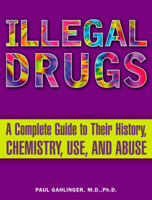 Illegal Drugs (A Complete Guide to Their History, Chemistry, Use, and Abuse) by Paul Gahlinger, 9780452285057