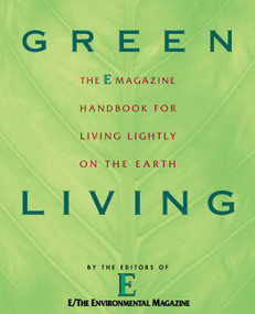 Green Living (The E Magazine Handbook for Living Lightly on the Earth) by E Magazine, 9780452285743