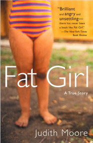 Fat Girl (A True Story) by Judith Moore, 9780452285859