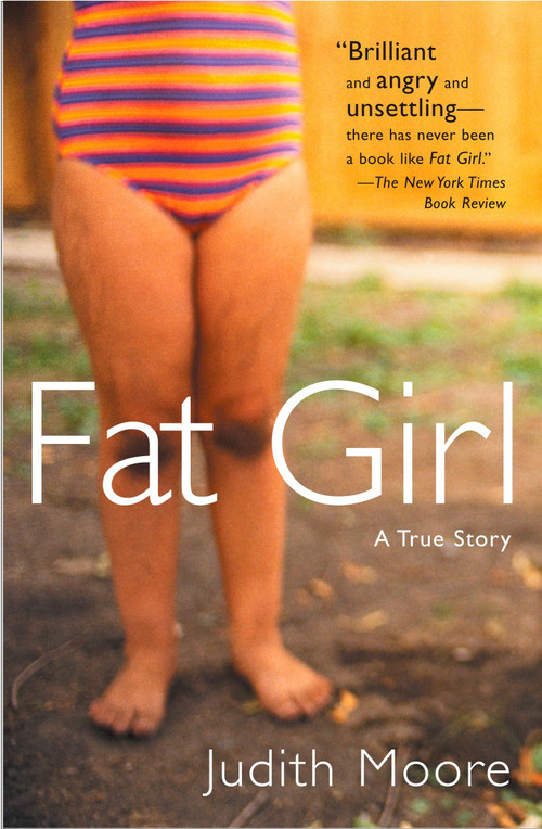 Fat Girl (A True Story) by Judith Moore, 9780452285859
