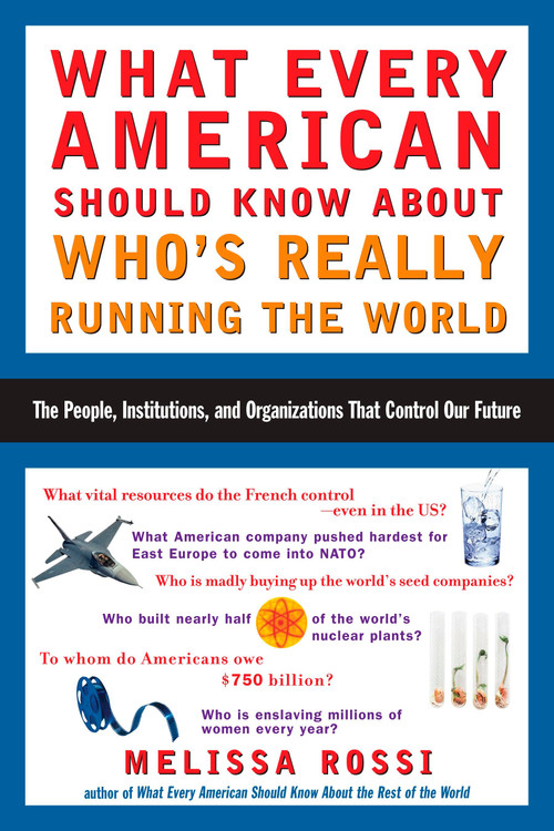 What Every American Should Know About Who's Really Running the World (The People, Institutions, and Organizations That Control Our Future) by Melissa Rossi, 9780452286153