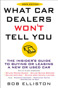 What Car Dealers Won't Tell You (2005 Edition) (Revised Edition) by Bob Elliston, 9780452286771