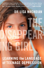 The Disappearing Girl (Learning the Language of Teenage Depression) by Lisa Machoian, 9780452287105