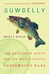 Sowbelly (The Obsessive Quest for the World-Record Largemouth Bass) by Monte Burke, 9780452287150