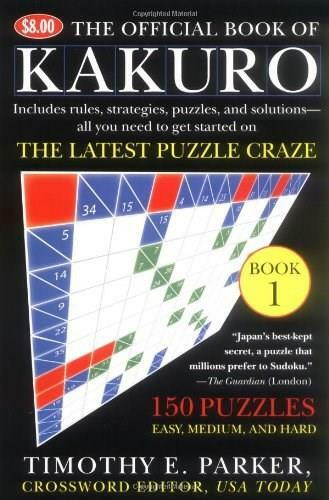 The Official Book of Kakuro: Book 1 (150 Puzzles -- Easy, Medium, and Hard) by Timothy E. Parker, 9780452287525