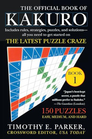 The Official Book of Kakuro: Book 1 (150 Puzzles -- Easy, Medium, and Hard) by Timothy E. Parker, 9780452287525
