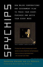 Spychips (How Major Corporations and Government Plan to Track Your Every Purchase and Watch Your Every Move) by Katherine Albrecht, Liz McIntyre, 9780452287662